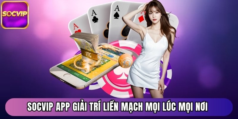 Trang chủ 28 Socvip app giải trí liền mạch mọi lúc mọi nơi