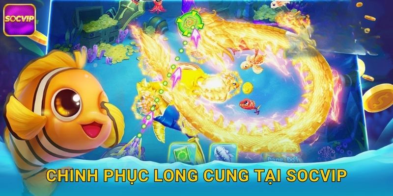 Chinh phục long cung tại Socvip