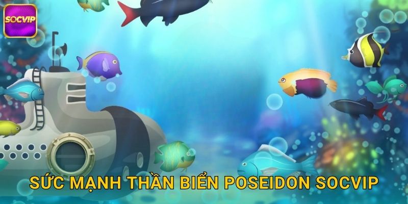 Sức mạnh Thần Biển Poseidon Socvip