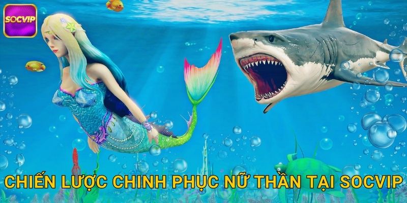 Chiến lược chinh phục nữ thần tại Socvip