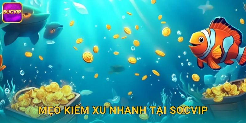 Mẹo kiếm xu nhanh tại Socvip