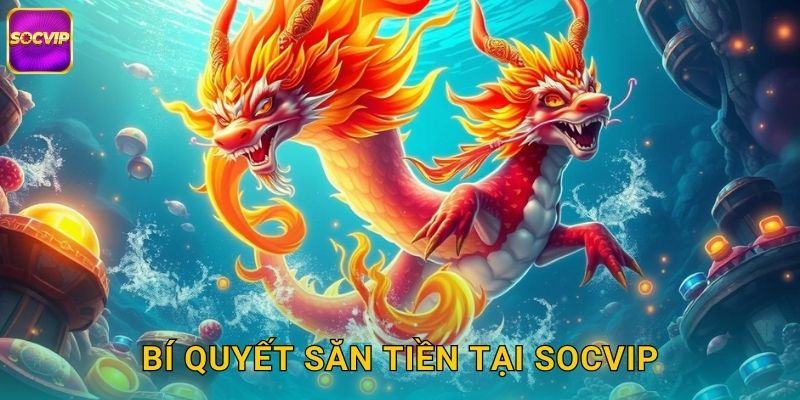 Bí quyết săn tiền tại Socvip