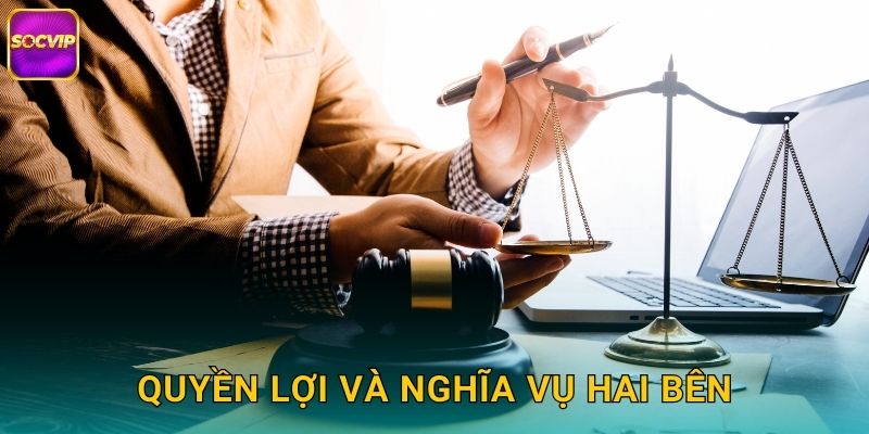Miễn Trừ Trách Nhiệm Socvip - Điều Khoản Pháp Lý Quan Trọng 2 Quyền Lợi Và Nghĩa Vụ Hai Bên