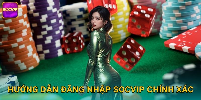 Hướng Dẫn Đăng Nhập Socvip Chính Xác