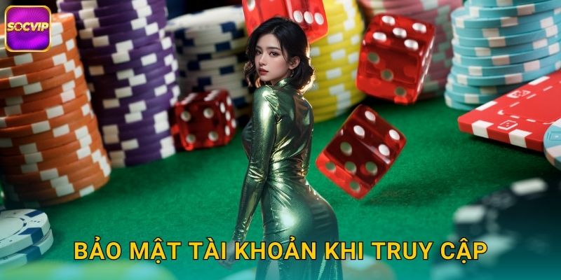 Bảo Mật Tài Khoản Khi Truy Cập
