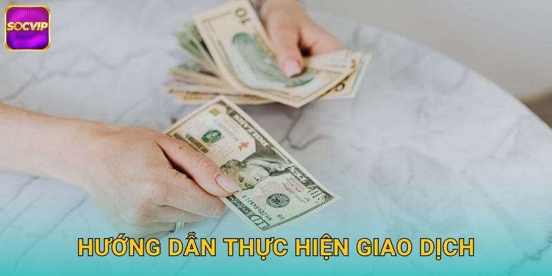 Hướng Dẫn Thực Hiện Giao Dịch