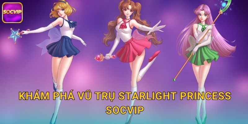 Khám phá vũ trụ Starlight Princess Socvip