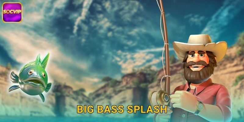 Big Bass Splash Socvip – Phiên Bản Câu Cá Nâng Cấp