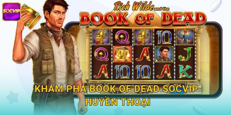 Khám phá Book of Dead Socvip huyền thoại