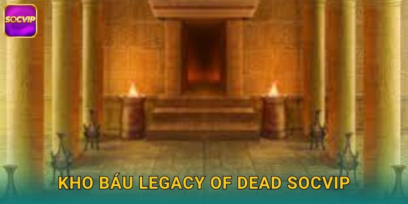 Kho báu Legacy of Dead Socvip
