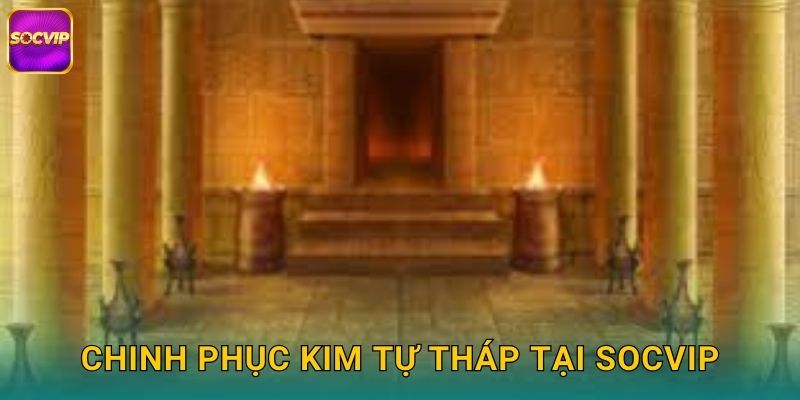Chinh phục kim tự tháp tại Socvip