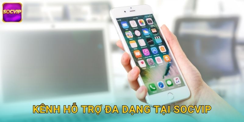 Kênh Hỗ Trợ Đa Dạng Tại Socvip