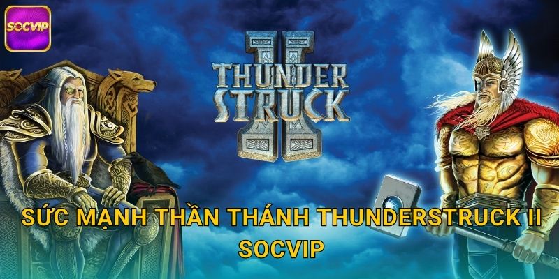 Sức mạnh thần thánh Thunderstruck II Socvip