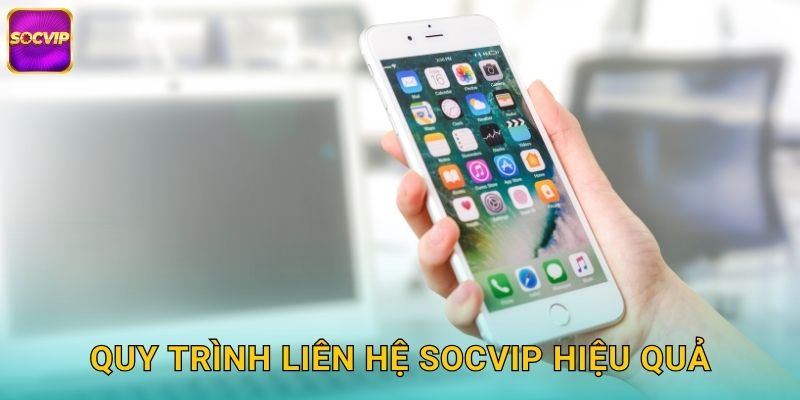 Quy Trình Liên Hệ Socvip Hiệu Quả